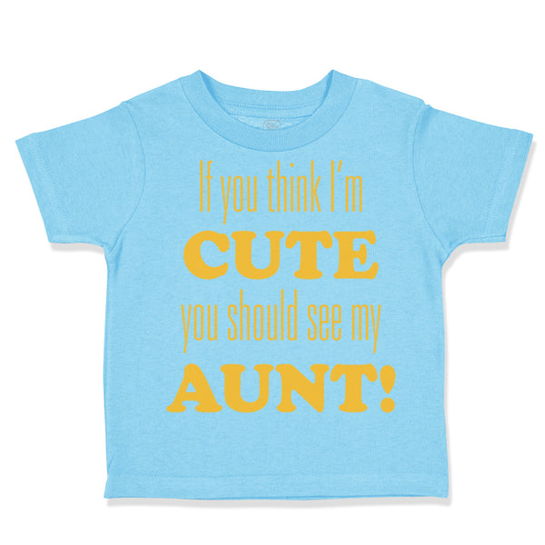 Toddler Clothes If You Think I'M Cute You Should See My Aunt Funny Style F