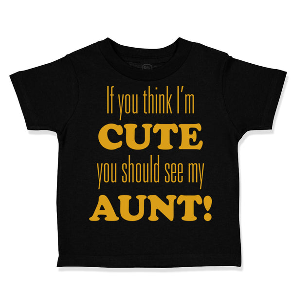 If You Think I'M Cute You Should See My Aunt Funny Style F
