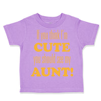Toddler Clothes If You Think I'M Cute You Should See My Aunt Funny Style F