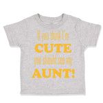 Toddler Clothes If You Think I'M Cute You Should See My Aunt Funny Style F