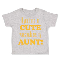 Toddler Clothes If You Think I'M Cute You Should See My Aunt Funny Style F
