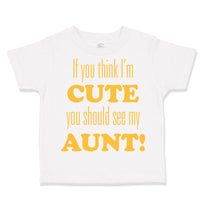 Toddler Clothes If You Think I'M Cute You Should See My Aunt Funny Style F