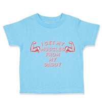 Cute Toddler Clothes I Get My Muscles from My Daddy Gym Workout Dad Father's Day