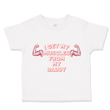 Cute Toddler Clothes I Get My Muscles from My Daddy Gym Workout Dad Father's Day