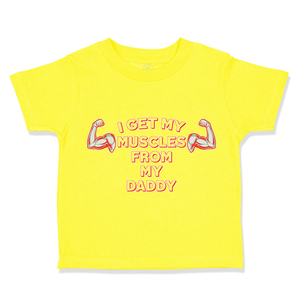 Cute Toddler Clothes I Get My Muscles from My Daddy Gym Workout Dad Father's Day