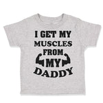 I Get My Muscles from My Daddy Workout Gym Dad Father's Day