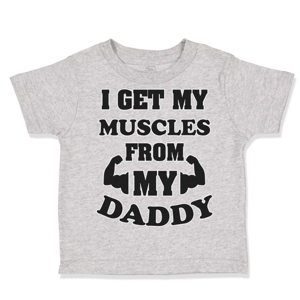 I Get My Muscles from My Daddy Workout Gym Dad Father's Day