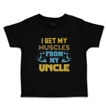 Cute Toddler Clothes I Get My Muscles from My Uncle A Family & Friends Uncle