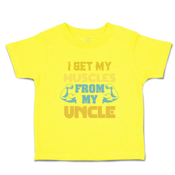 Cute Toddler Clothes I Get My Muscles from My Uncle A Family & Friends Uncle