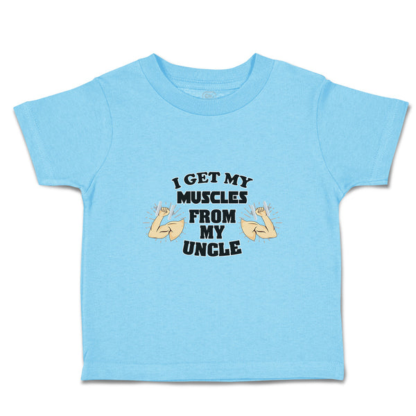 Toddler Clothes I Get My Muscles from My Uncle B Family & Friends Uncle Cotton
