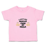 Toddler Clothes I Get My Muscles from My Uncle B Family & Friends Uncle Cotton