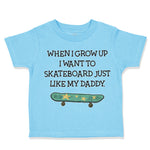 Toddler Clothes When I Grow up I Want to Skateboard Just like My Daddy Cotton