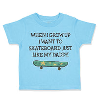 Toddler Clothes When I Grow up I Want to Skateboard Just like My Daddy Cotton