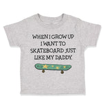 Toddler Clothes When I Grow up I Want to Skateboard Just like My Daddy Cotton