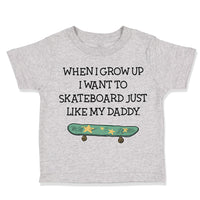 Toddler Clothes When I Grow up I Want to Skateboard Just like My Daddy Cotton