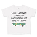 Toddler Clothes When I Grow up I Want to Skateboard Just like My Daddy Cotton