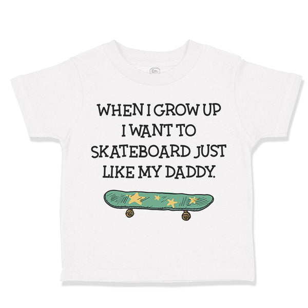 When I Grow up I Want to Skateboard Just like My Daddy