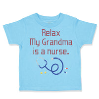 Toddler Clothes Relax My Grandma Is A Nurse Grandmother Grandma A Toddler Shirt