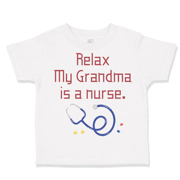 Toddler Clothes Relax My Grandma Is A Nurse Grandmother Grandma A Toddler Shirt