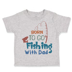 Born to Go Fishing with Dad Fisherman Dad Father's Day