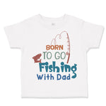 Toddler Clothes Born to Go Fishing with Dad Fisherman Dad Father's Day Cotton