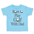 Toddler Clothes Born to Play Golf with Dad Golfer Dad Father's Day Toddler Shirt