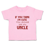 Toddler Clothes If You Think I'M Cute You Should See My Uncle A Family & Friends