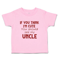 Toddler Clothes If You Think I'M Cute You Should See My Uncle A Family & Friends