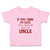 Toddler Clothes If You Think I'M Cute You Should See My Uncle A Family & Friends