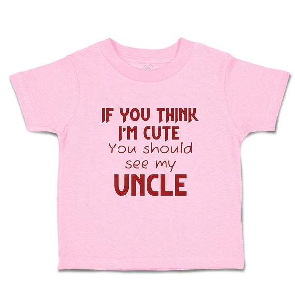 Toddler Clothes If You Think I'M Cute You Should See My Uncle A Family & Friends