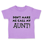 Toddler Clothes Don'T Make Me Call My Aunt Auntie Funny Style C Toddler Shirt
