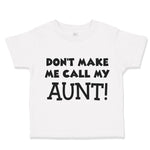 Toddler Clothes Don'T Make Me Call My Aunt Auntie Funny Style C Toddler Shirt