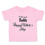 Toddler Clothes I Love You Daddy Happy Father's Day Dad Father's Day Cotton