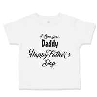 Toddler Clothes I Love You Daddy Happy Father's Day Dad Father's Day Cotton