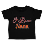 Toddler Clothes I Love Nana Grandmother Grandma Toddler Shirt Cotton