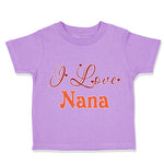 Toddler Clothes I Love Nana Grandmother Grandma Toddler Shirt Cotton