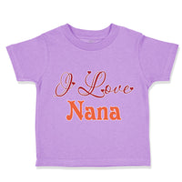 Toddler Clothes I Love Nana Grandmother Grandma Toddler Shirt Cotton