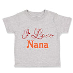Toddler Clothes I Love Nana Grandmother Grandma Toddler Shirt Cotton