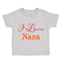 Toddler Clothes I Love Nana Grandmother Grandma Toddler Shirt Cotton