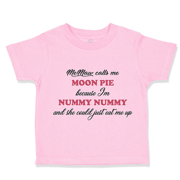 Toddler Clothes Memaw Calls Me Moon Pie Because I'M Nummy Nummy Toddler Shirt