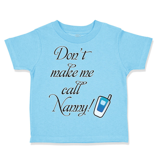 Toddler Clothes Don'T Make Me Call Nanny Grandmother Grandma Toddler Shirt