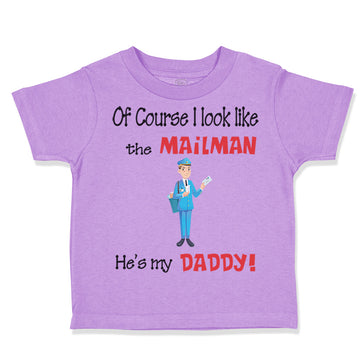 Toddler Clothes Of Course I Look like The Mailman He's My Daddy Toddler Shirt