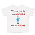 Toddler Clothes Of Course I Look like The Mailman He's My Daddy Toddler Shirt