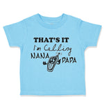 Toddler Clothes That's It! I'M Calling Nana and Papa Grandparents A Cotton