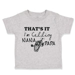 Toddler Clothes That's It! I'M Calling Nana and Papa Grandparents A Cotton