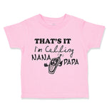 Toddler Clothes That's It! I'M Calling Nana and Papa Grandparents A Cotton