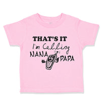 Toddler Clothes That's It! I'M Calling Nana and Papa Grandparents A Cotton