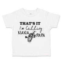 Toddler Clothes That's It! I'M Calling Nana and Papa Grandparents A Cotton