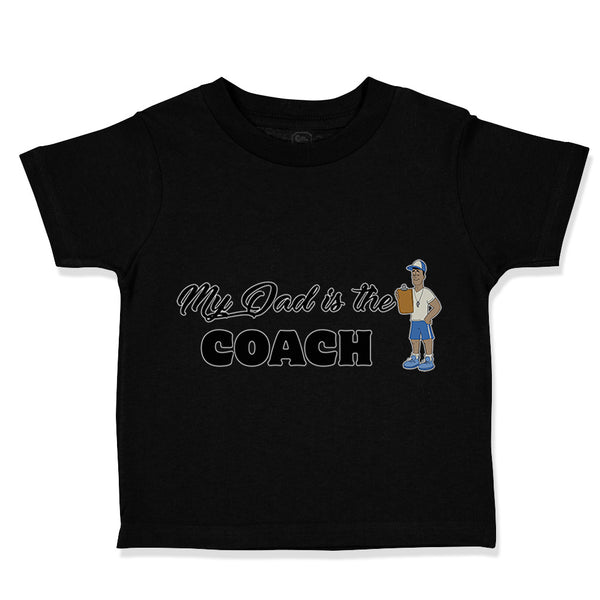 Toddler Clothes My Dad Is The Coach Dad Father's Day Toddler Shirt Cotton