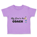 Toddler Clothes My Dad Is The Coach Dad Father's Day Toddler Shirt Cotton